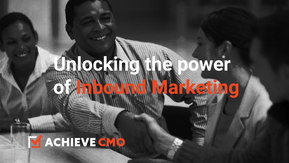 Unlocking The Power Of Inbound Marketing