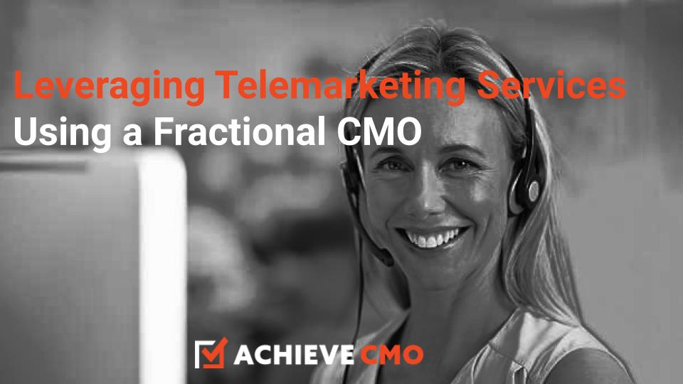 Leveraging Telemarketing Services With A Fractional CMO