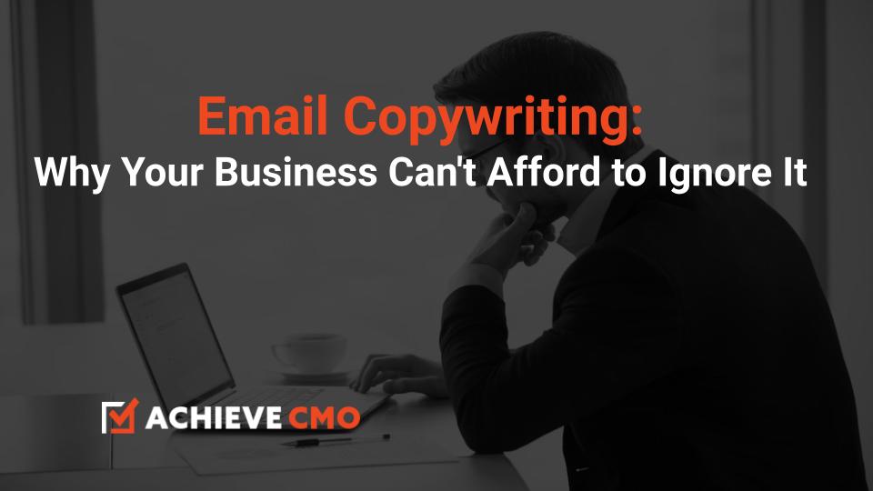 Email Copywriting: Why Your Business Can’t Afford To Ignore It