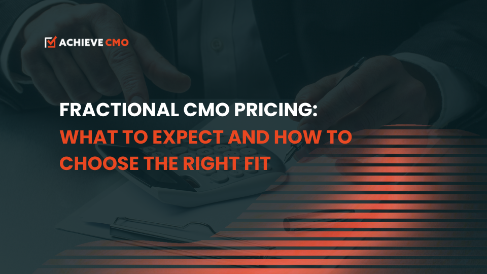 Fractional CMO Pricing: What To Expect And How To Choose The Right Fit