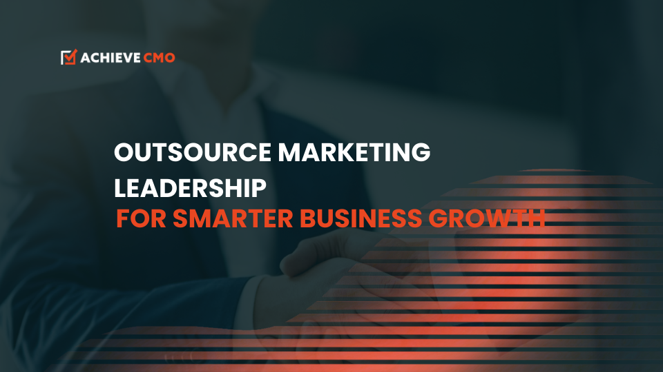 Outsource Marketing Leadership For Smarter Business Growth