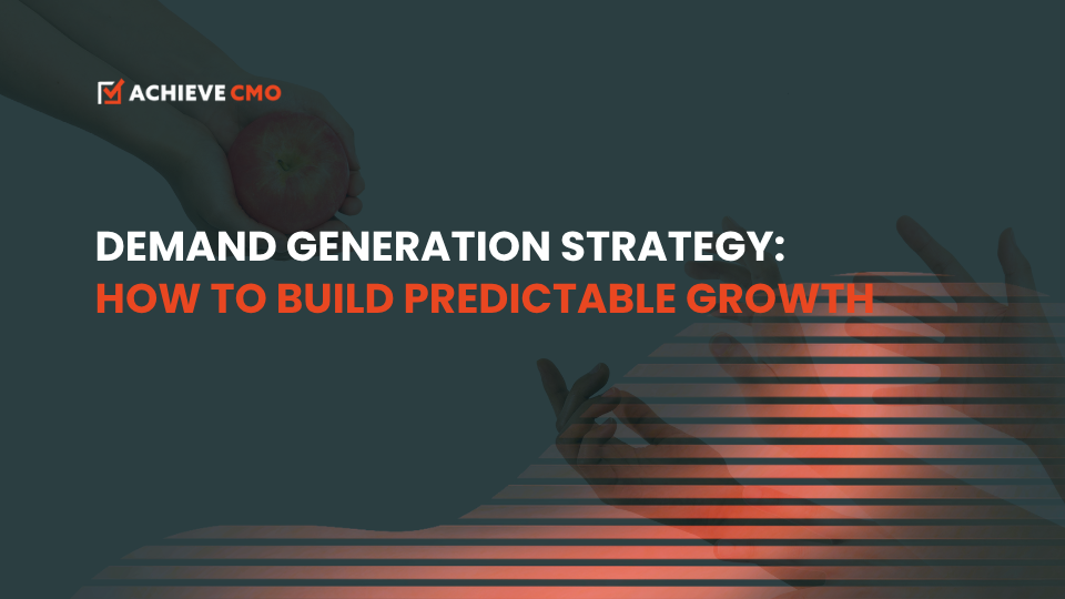 Demand Generation Strategy: How To Build Predictable Growth
