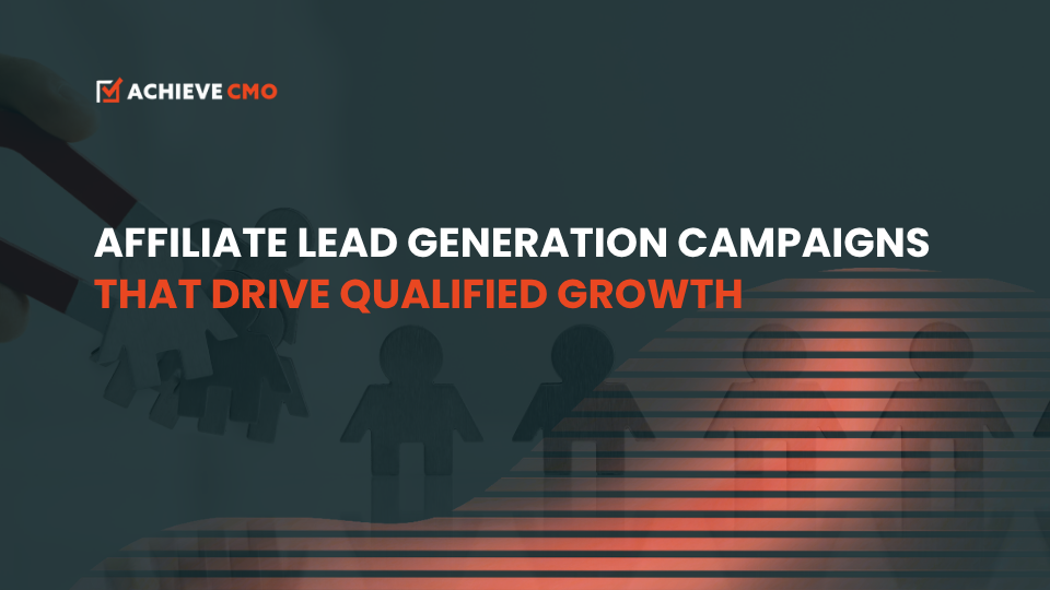 Affiliate Lead Generation: How Achieve CMO Helps Businesses Scale Smarter